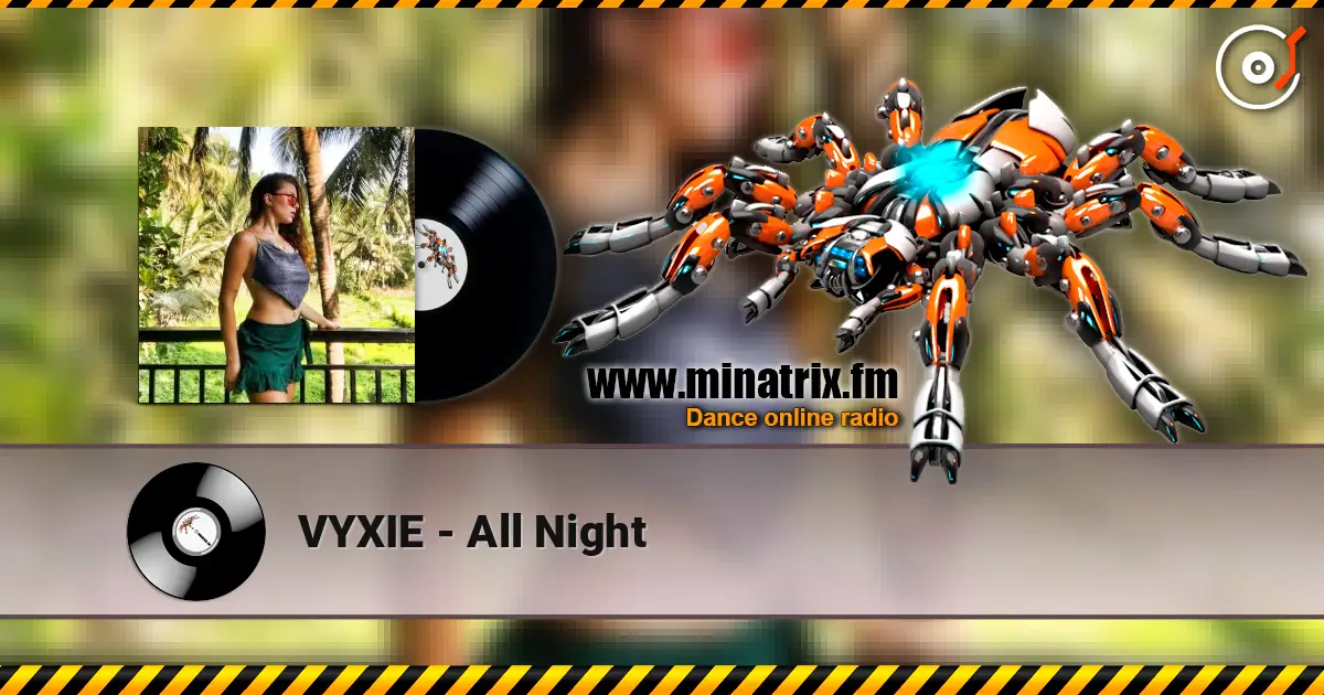 VYXIE - All Night listen online in high quality | Minatrix.FM