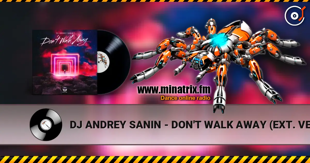 DJ ANDREY SANIN - DON'T WALK AWAY (EXT. VERSION) listen online in high quality | Minatrix.FM