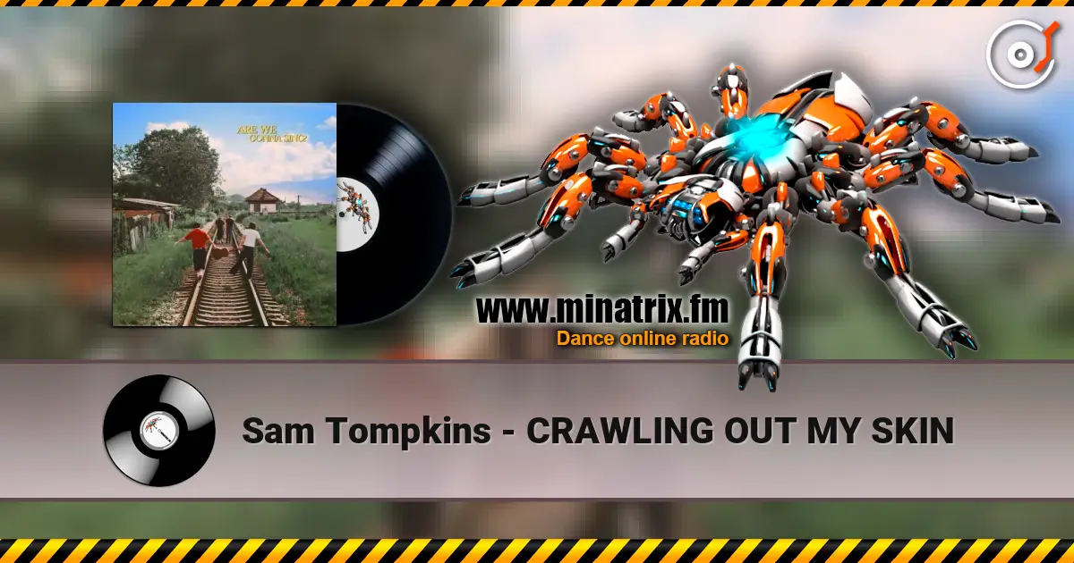 Sam Tompkins - CRAWLING OUT MY SKIN listen online in high quality | Minatrix.FM