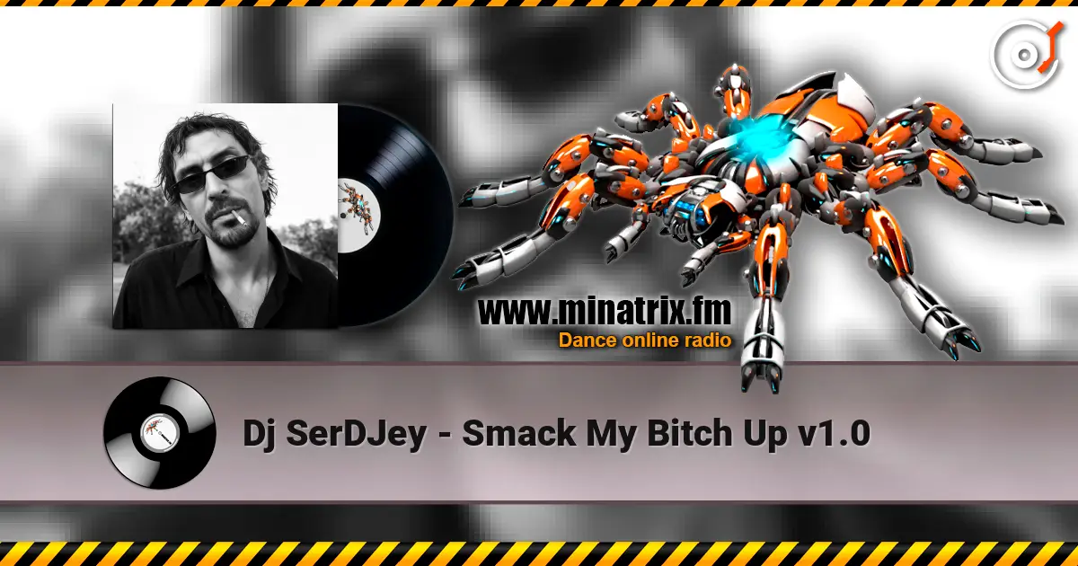 Dj SerDJey - Smack My Bitch Up v1.0 listen online in high quality | Minatrix.FM