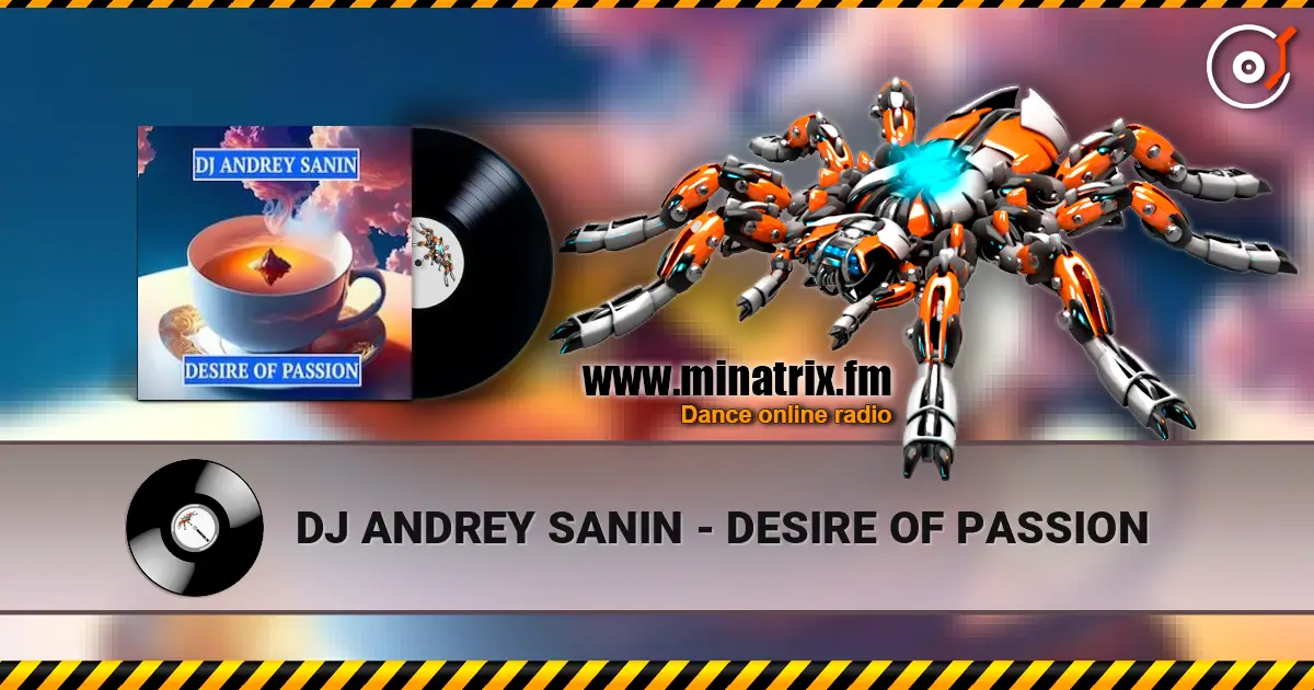 DJ ANDREY SANIN - DESIRE OF PASSION listen online in high quality | Minatrix.FM