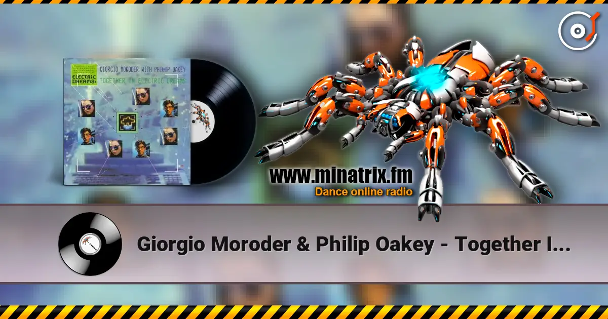 Giorgio Moroder & Philip Oakey - Together In Electric Dreams (Dj Edit) listen online in high quality | Minatrix.FM