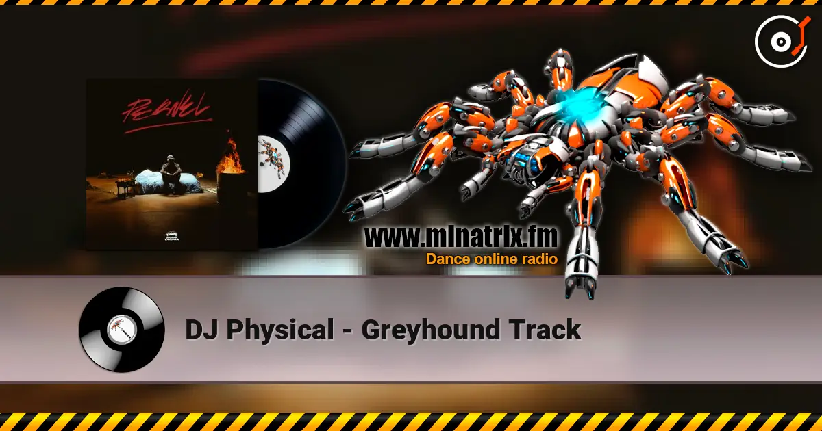 DJ Physical - Greyhound Track listen online in high quality | Minatrix.FM