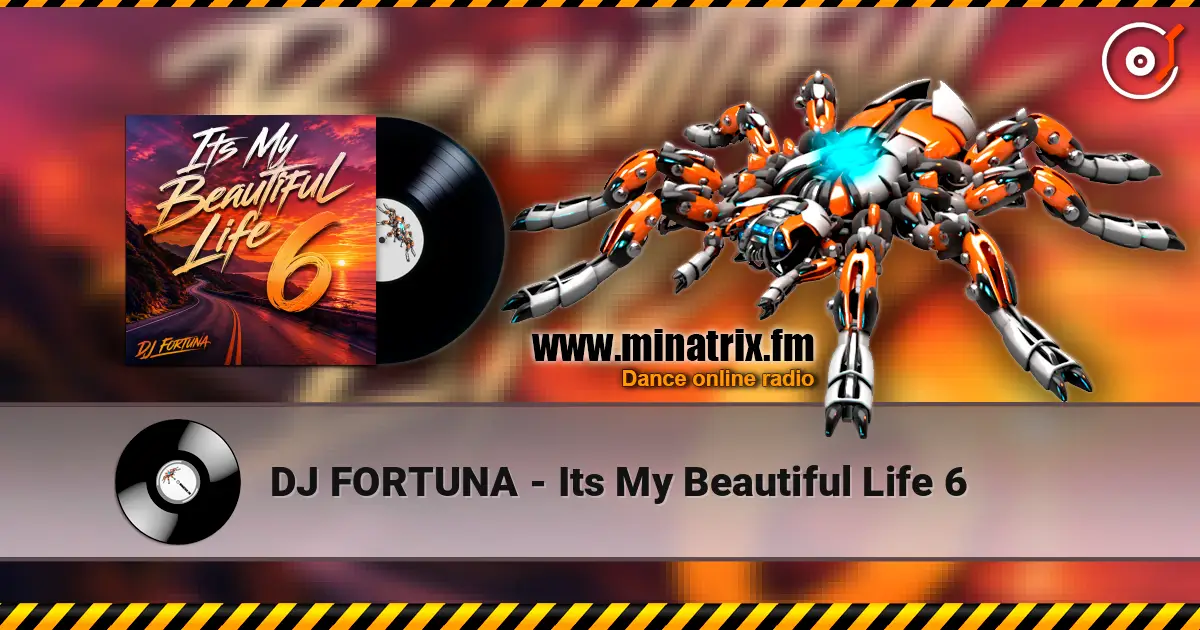 DJ FORTUNA - Its My Beautiful Life 6 listen online in high quality | Minatrix.FM