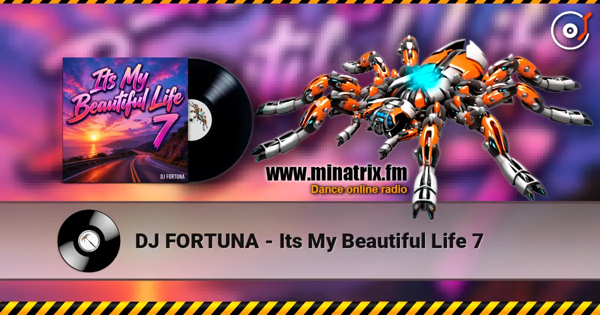 DJ FORTUNA - Its My Beautiful Life 7 listen online in high quality | Minatrix.FM