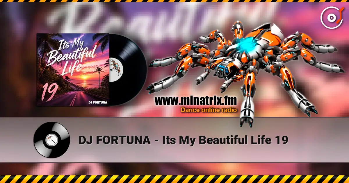 DJ FORTUNA - Its My Beautiful Life 19 listen online in high quality | Minatrix.FM