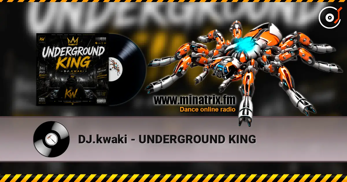DJ.kwaki - UNDERGROUND KING listen online in high quality | Minatrix.FM