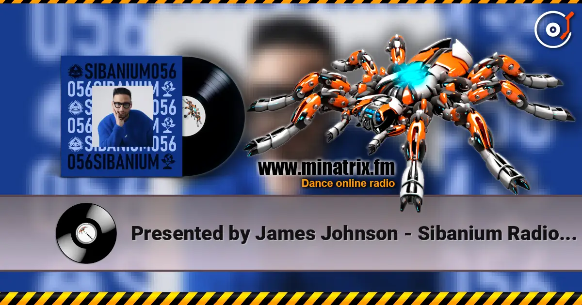Presented by James Johnson - Sibanium Radio EP056 listen online in high quality | Minatrix.FM