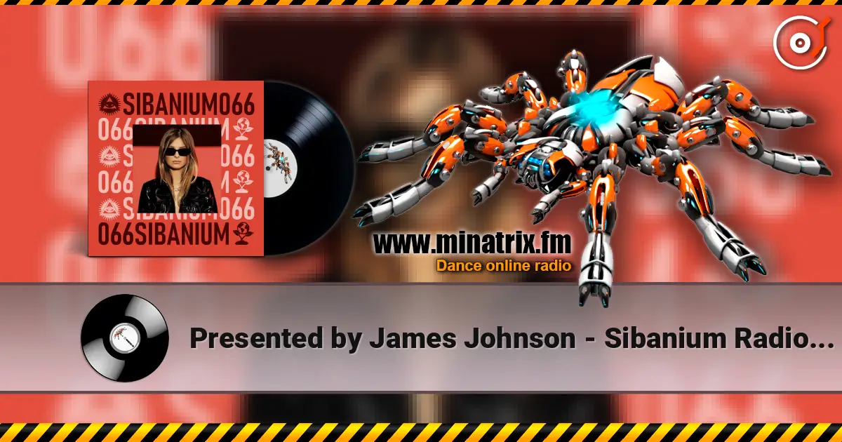 Presented by James Johnson - Sibanium Radio EP066 listen online in high quality | Minatrix.FM