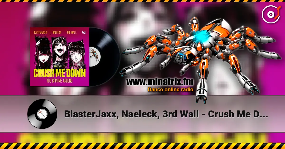 BlasterJaxx, Naeleck, 3rd Wall - Crush Me Down (You Spin Me Around) listen online in high quality | Minatrix.FM
