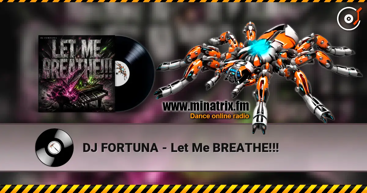 DJ FORTUNA - Let Me BREATHE!!! listen online in high quality | Minatrix.FM
