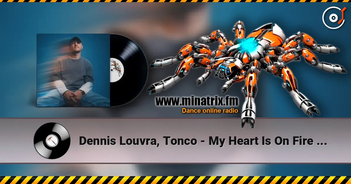 Dennis Louvra, Tonco - My Heart Is On Fire (Original Mix) listen online in high quality | Minatrix.FM