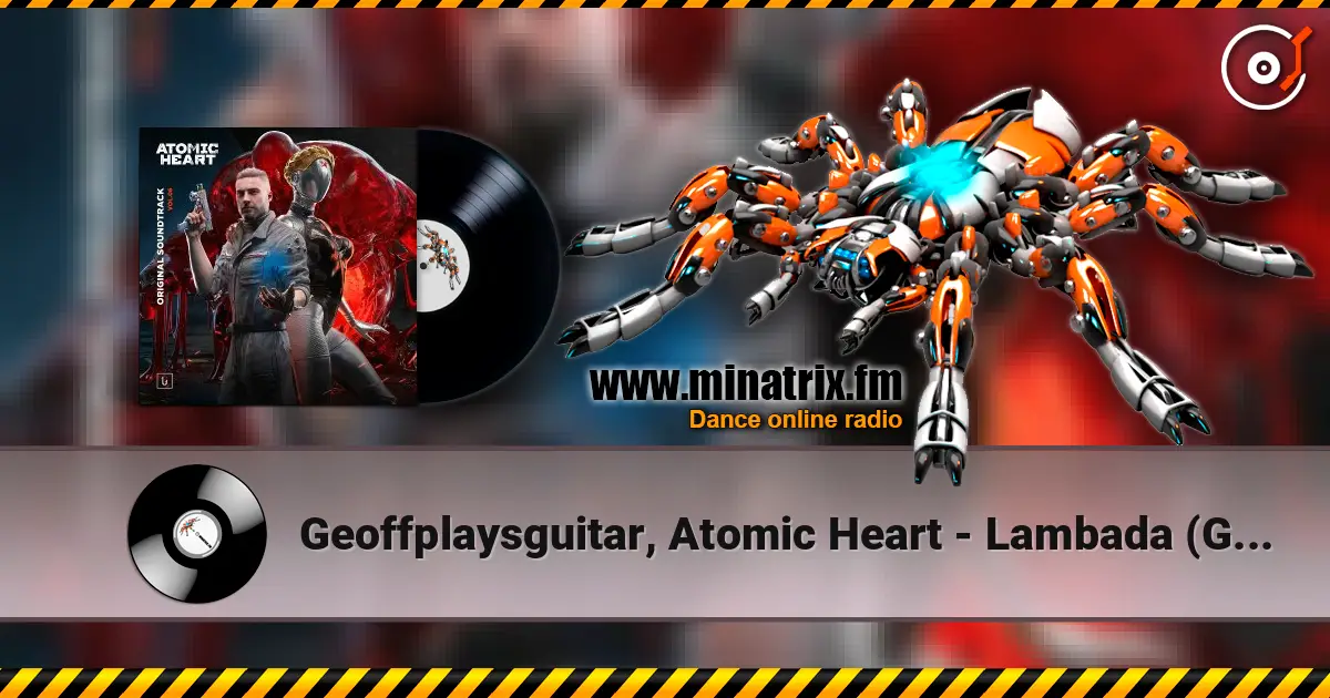 Geoffplaysguitar, Atomic Heart - Lambada (Geoffrey Day Rework) listen online in high quality | Minatrix.FM