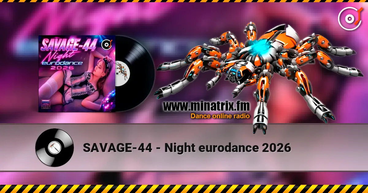 SAVAGE-44 - Night eurodance 2026 listen online in high quality | Minatrix.FM