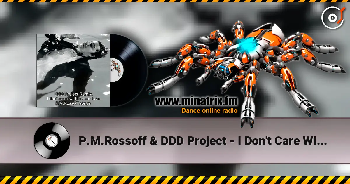 P.M.Rossoff & DDD Project - I Don't Care Within Your Love 1985. Remix 2026. listen online in high quality | Minatrix.FM