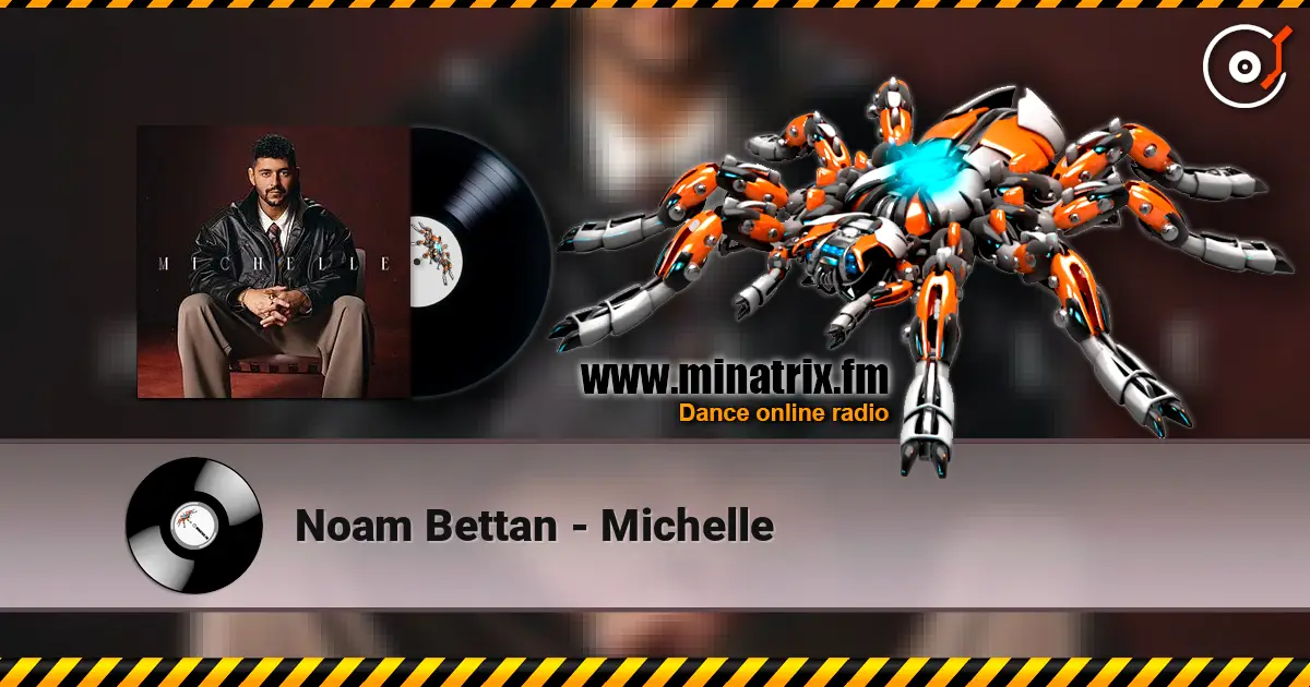 Noam Bettan - Michelle listen online in high quality | Minatrix.FM