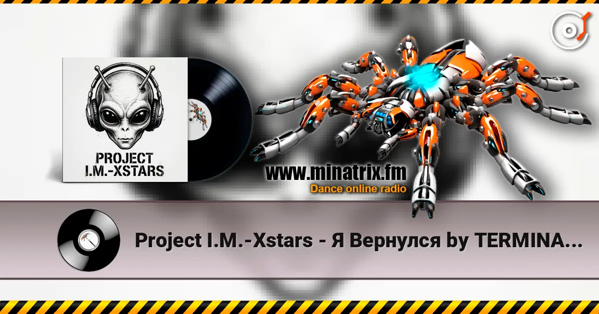 Project I.M.-Xstars - Я Вернулся by TERMINATOR listen online in high quality | Minatrix.FM