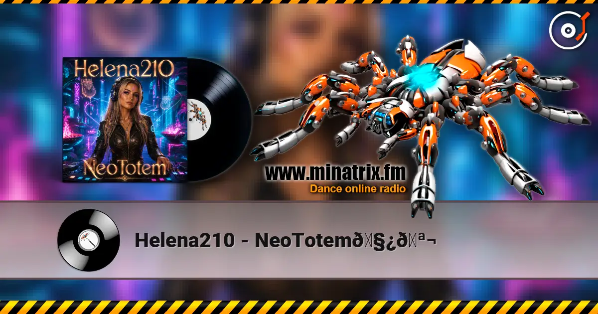 Helena210 - NeoTotem🧿🪬 listen online in high quality | Minatrix.FM