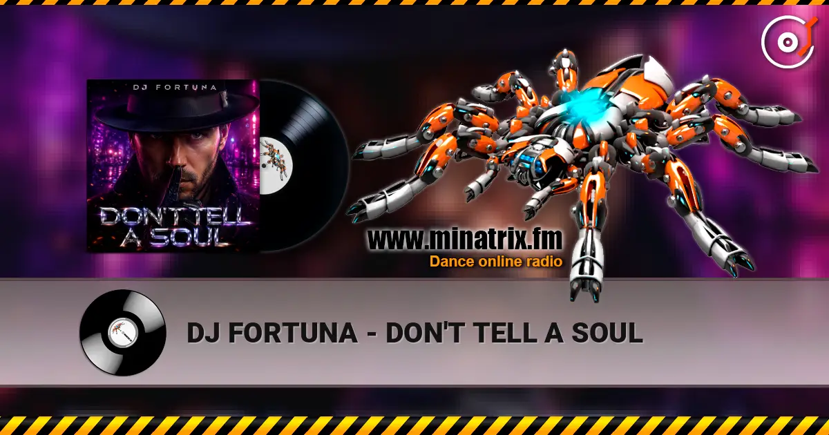 DJ FORTUNA - DON'T TELL A SOUL listen online in high quality | Minatrix.FM