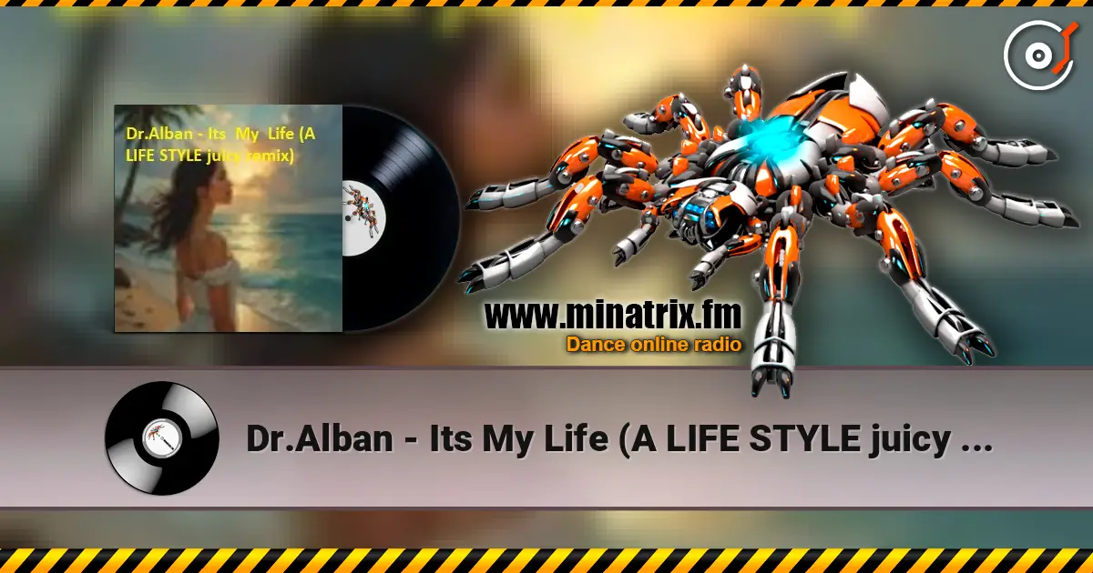 Dr.Alban - Its My Life (A LIFE STYLE juicy remix) listen online in high quality | Minatrix.FM