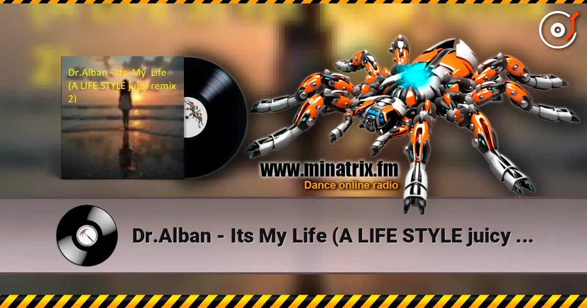 Dr.Alban - Its  My  Life (A LIFE STYLE juicy remix 3) слухати онлайн у високій якості | Minatrix.FM