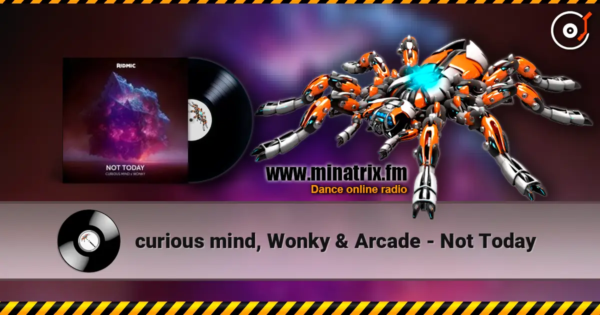 curious mind, Wonky & Arcade - Not Today слухати онлайн у високій якості | Minatrix.FM