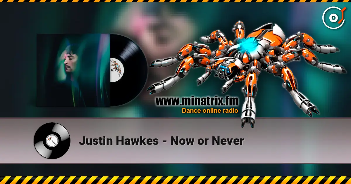Justin Hawkes - Now or Never слухати онлайн у високій якості | Minatrix.FM