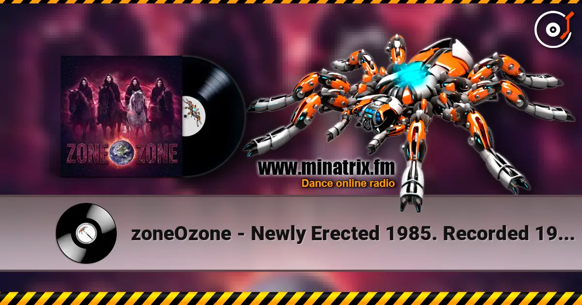 zoneOzone - Newly Erected 1985. Recorded 1987. Restored and remastered 2026 слухати онлайн у високій якості | Minatrix.FM