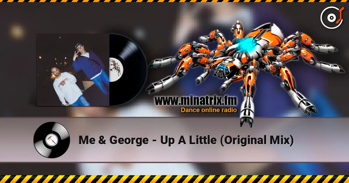 Me & George - Up A Little (Original Mix) слухати онлайн у високій якості | Minatrix.FM