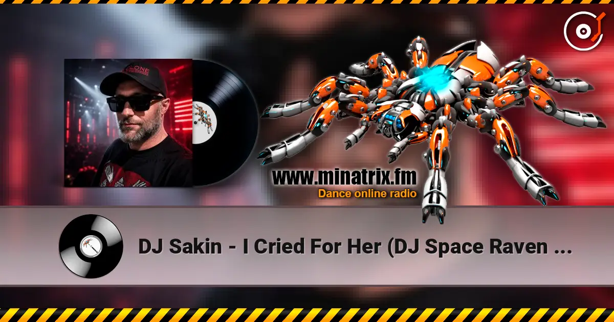 DJ Sakin - I Cried For Her (DJ Space Raven Remix) слухати онлайн у високій якості | Minatrix.FM