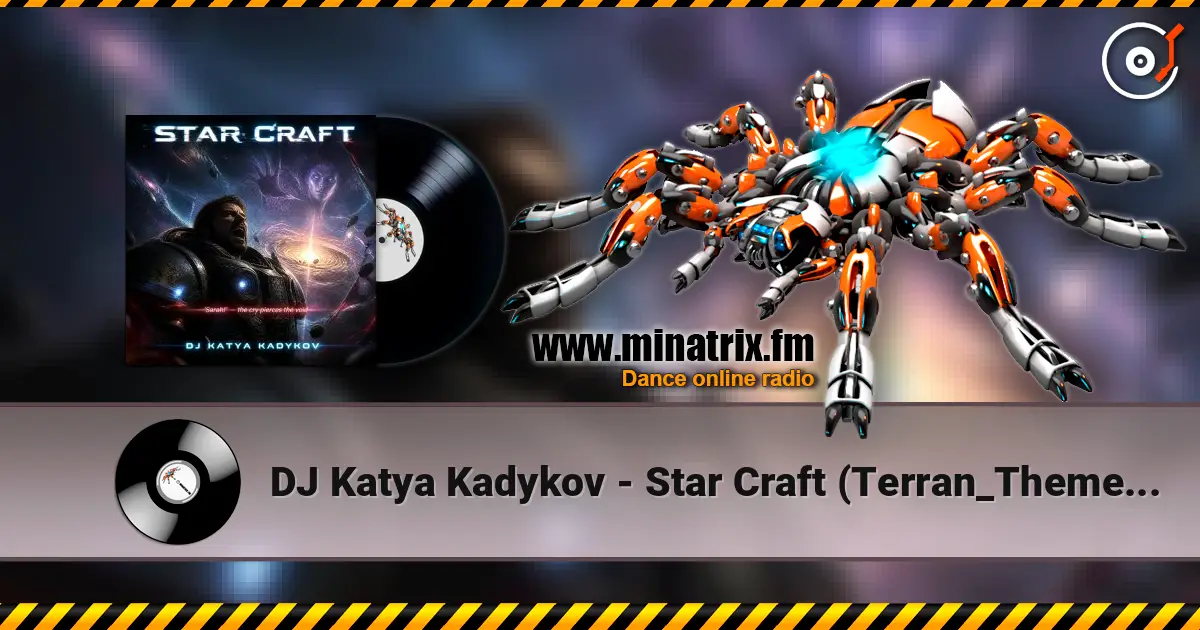 DJ Katya Kadykov - Star Craft (Terran_Theme_edit) слухати онлайн у високій якості | Minatrix.FM