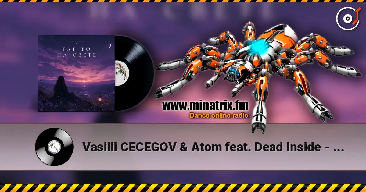 Vasilii CECEGOV & Atom feat. Dead Inside - стихи Артур Третьяков - Где То На Свете слухати онлайн у високій якості | Minatrix.FM