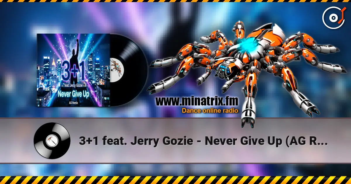 3+1 feat. Jerry Gozie - Never Give Up (AG Remix) слухати онлайн у високій якості | Minatrix.FM