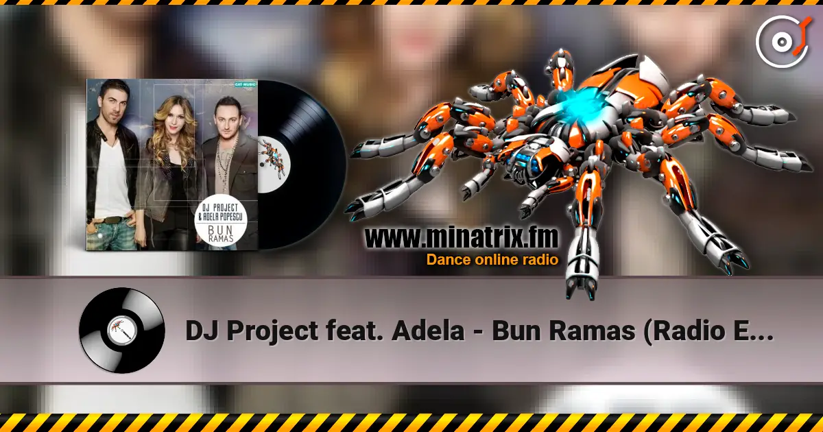 DJ Project feat. Adela - Bun Ramas (Radio Edit) слухати онлайн у високій якості | Minatrix.FM