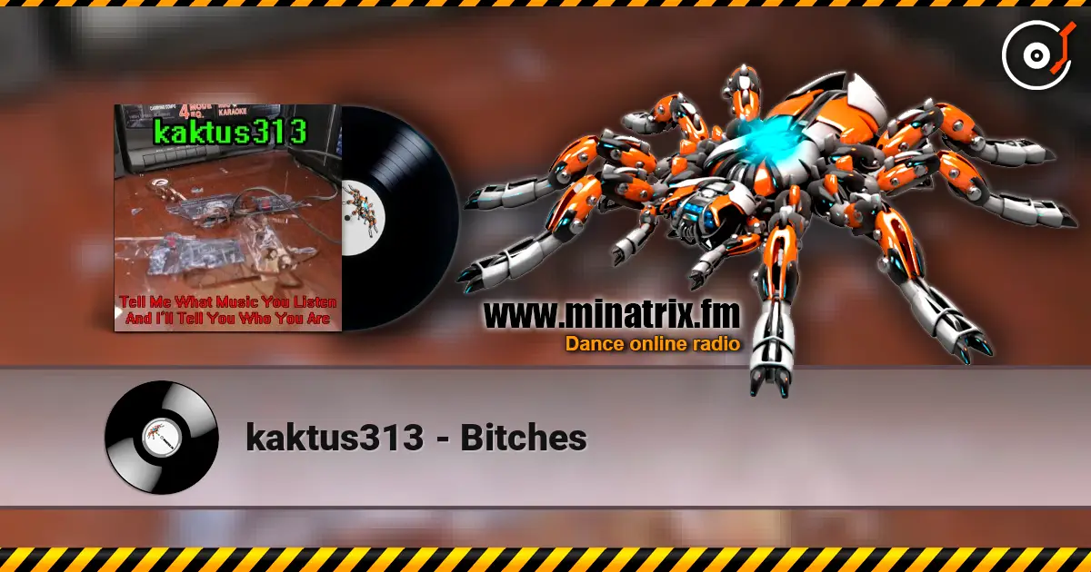 kaktus313 - Bitches слухати онлайн у високій якості | Minatrix.FM