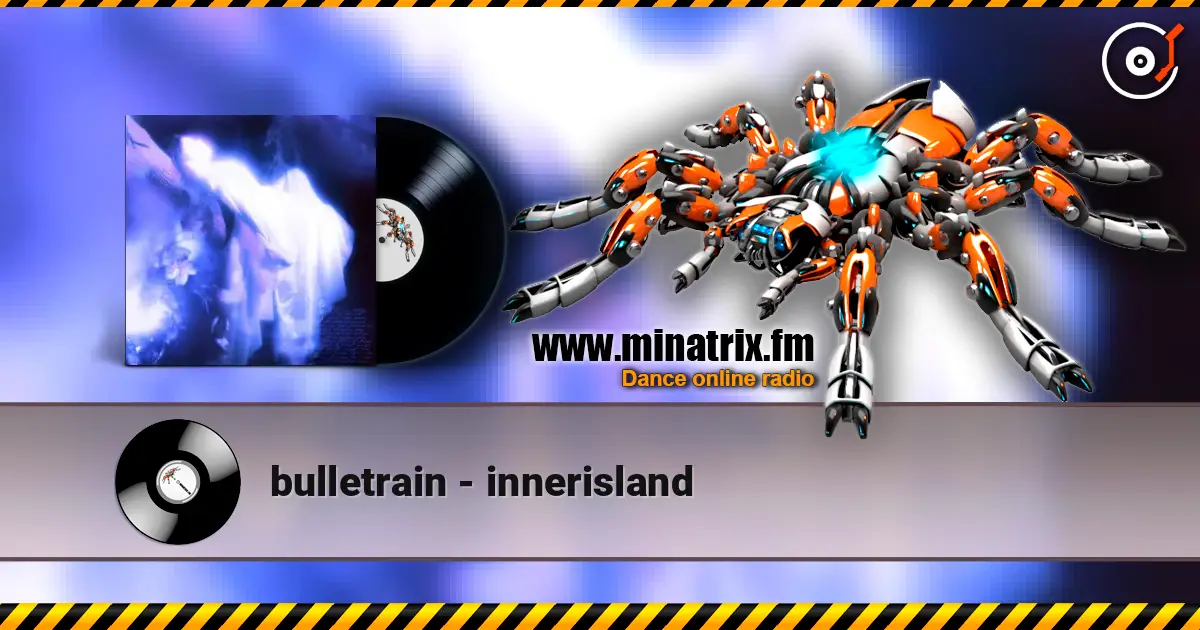 bulletrain - innerisland listen online in high quality | Minatrix.FM