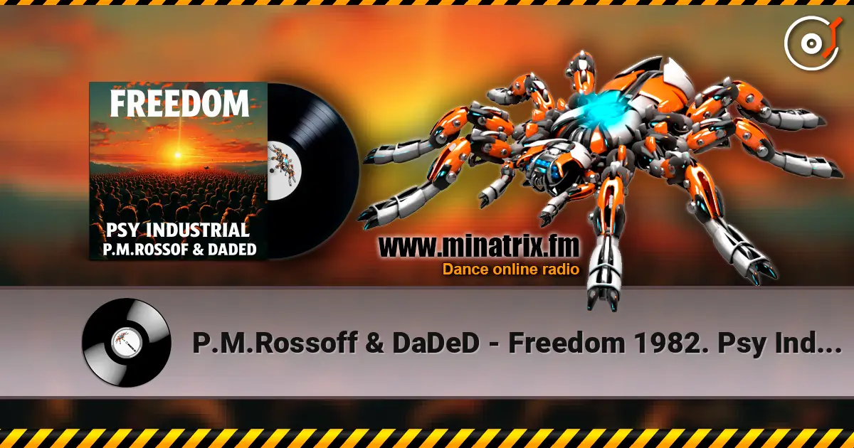P.M.Rossoff & DaDeD - Freedom 1982. Psy Industrial Remix 2026 listen online in high quality | Minatrix.FM