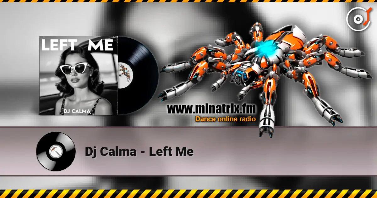 Dj Calma - Left Me listen online in high quality | Minatrix.FM