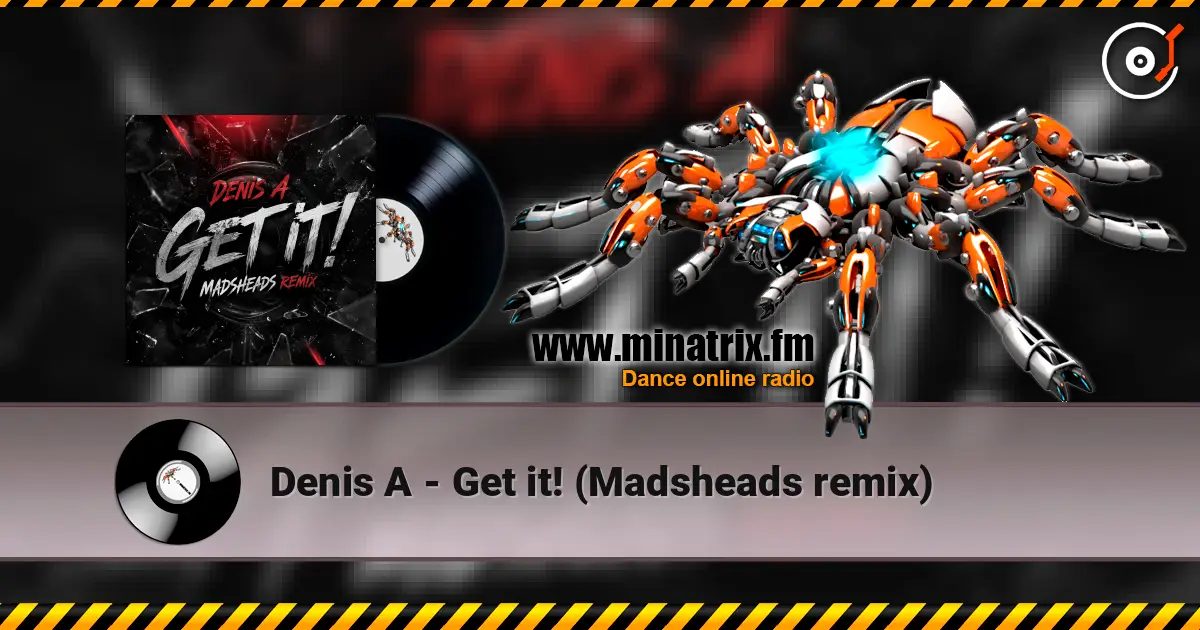 Denis A - Get it! (Madsheads remix) listen online in high quality | Minatrix.FM