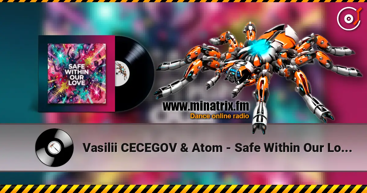 Vasilii CECEGOV & Atom - Safe Within Our Love (new version) listen online in high quality | Minatrix.FM