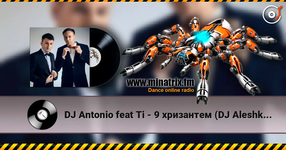 DJ Antonio feat Ti - 9 хризантем (DJ Aleshkin re-edit ) listen online in high quality | Minatrix.FM
