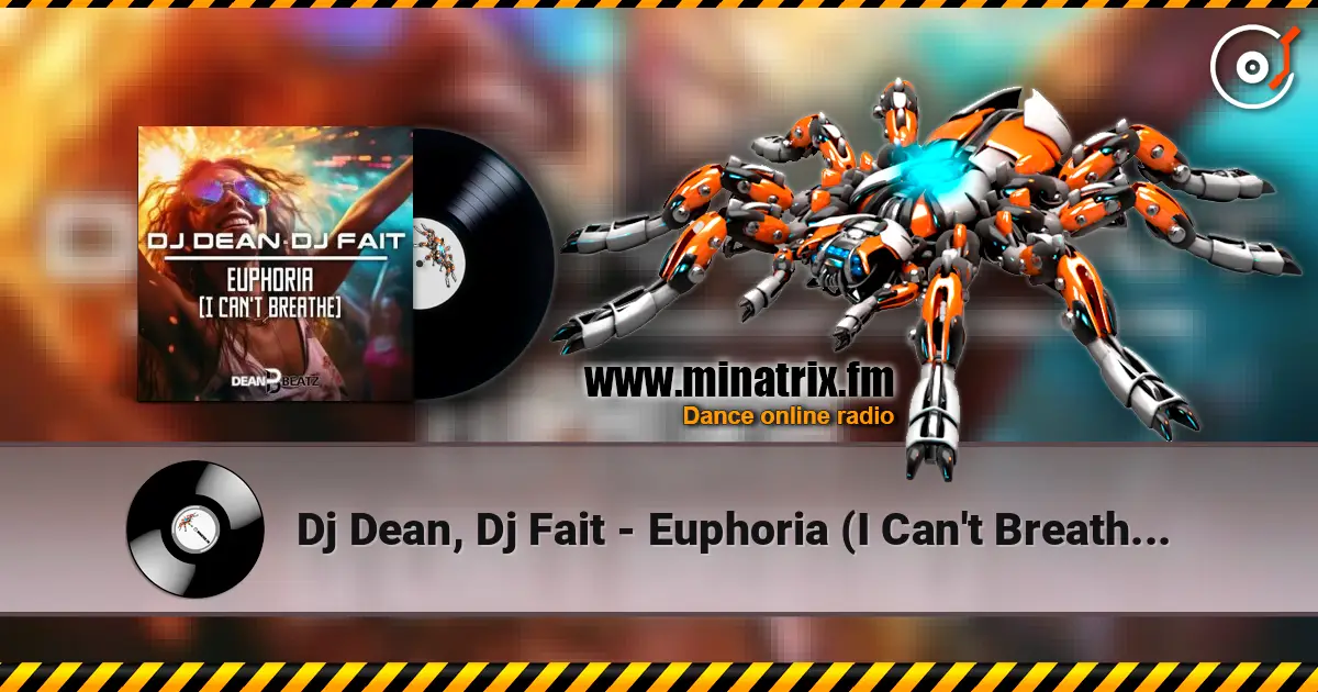 Dj Dean, Dj Fait - Euphoria (I Can't Breathe) (Extended Mix) listen online in high quality | Minatrix.FM