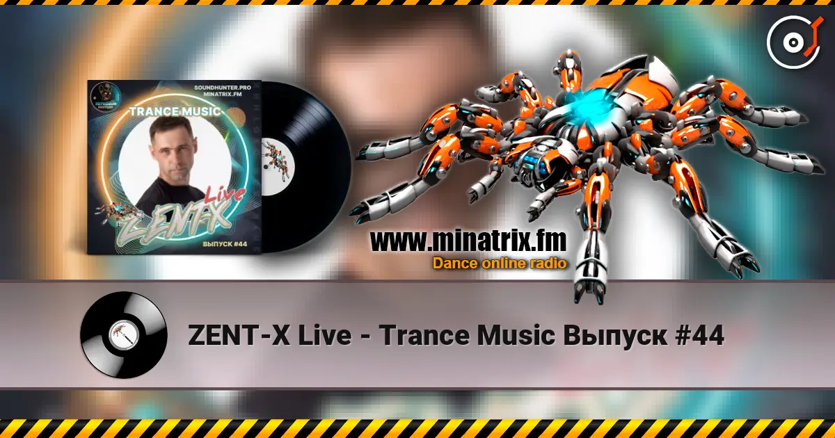 ZENT-X Live - Trance Music Выпуск #44 listen online in high quality | Minatrix.FM