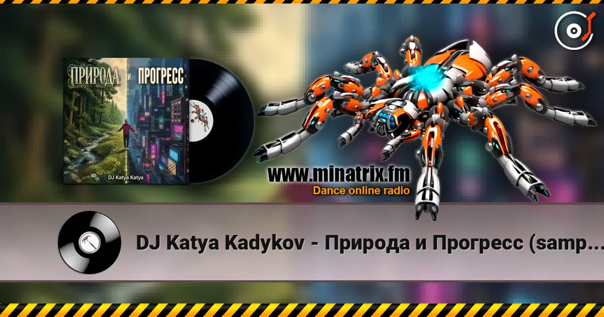 DJ Katya Kadykov - Природа  и Прогресс (sample's_cover) listen online in high quality | Minatrix.FM