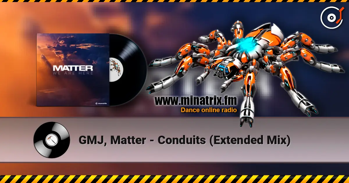 GMJ, Matter - Conduits (Extended Mix) listen online in high quality | Minatrix.FM