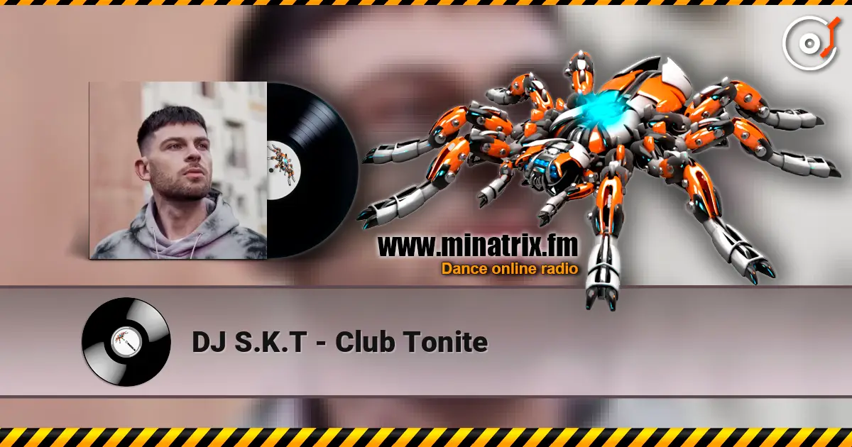 DJ S.K.T - Club Tonite listen online in high quality | Minatrix.FM