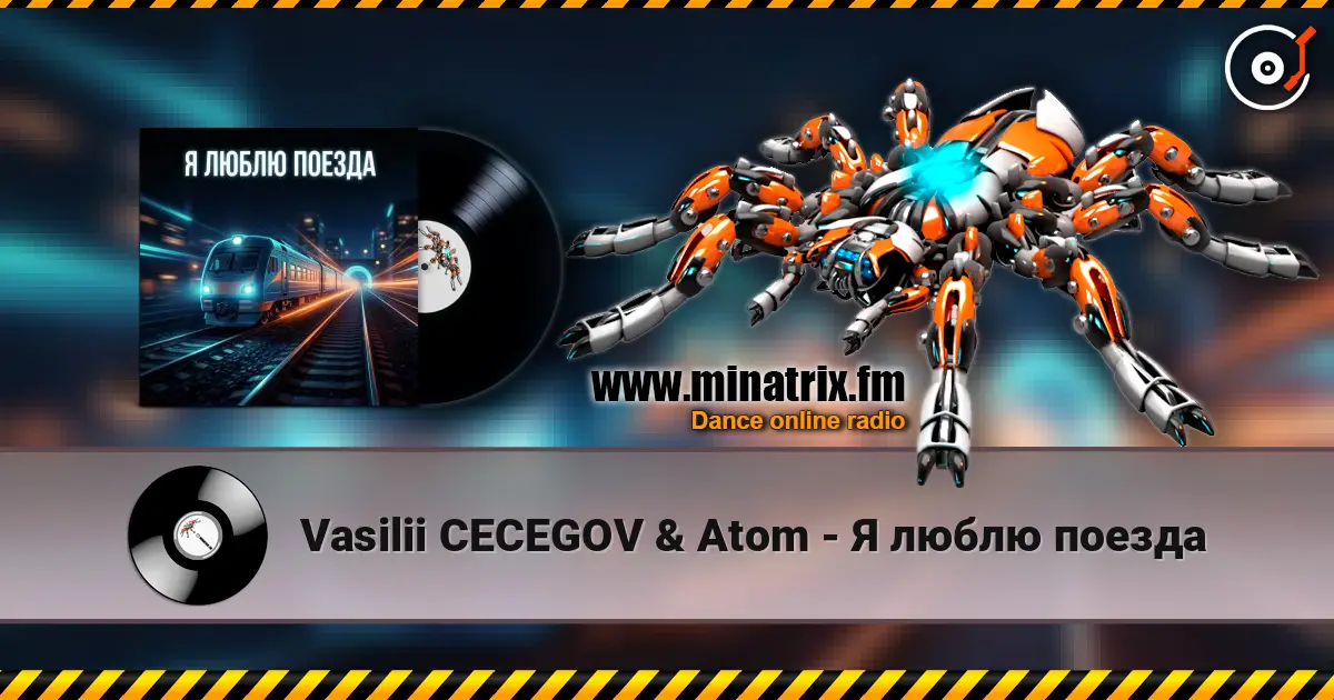 Vasilii CECEGOV & Atom - Я люблю поезда listen online in high quality | Minatrix.FM