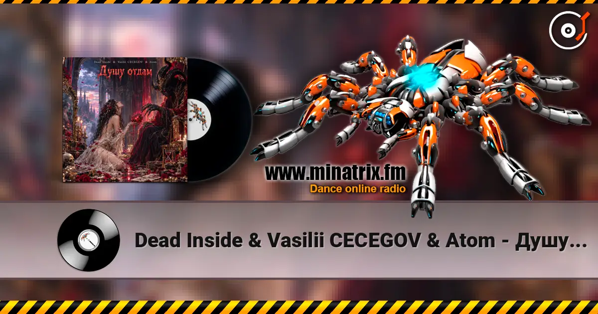 Dead Inside & Vasilii CECEGOV & Atom - Душу отдам listen online in high quality | Minatrix.FM