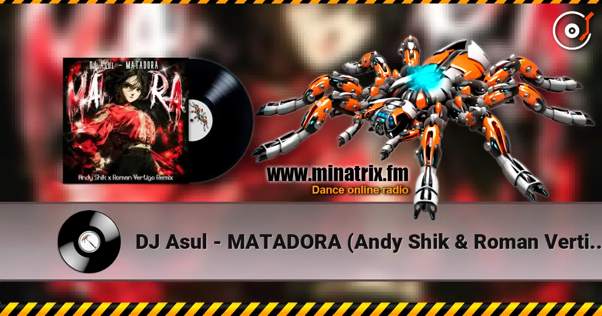 DJ Asul - MATADORA (Andy Shik & Roman Vertigo Remix) listen online in high quality | Minatrix.FM