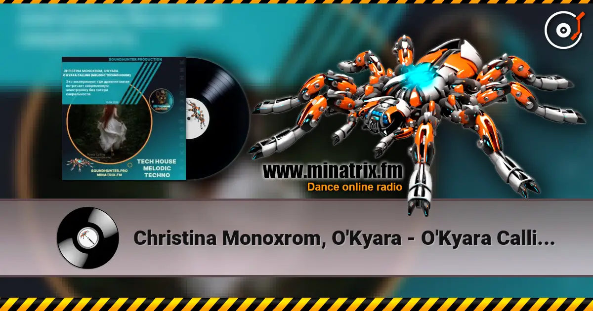 Christina Monoxrom, O'Kyara - O'Kyara Calling (Melodic Techno House) listen online in high quality | Minatrix.FM